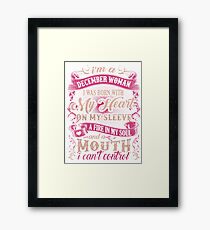 I am a December Woman I was Born with My Heart on My Sleeve a Fire In My Soul Framed Print