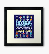 Physical Education: The Only Subject That Makes Your Heart Race Framed Print