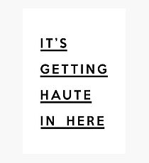 It's Getting Haute In Here... Photographic Print
