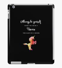 Always be yourself except you can be a Unicorn. Than always be a unicorn. iPad-Hülle & Klebefolie