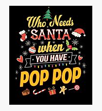 Who Needs Santa When You Have Pop Pop Funny Gift Photographic Print