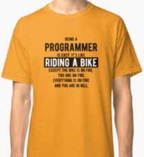 Being a programmer is easy. It's like riding a bike - Funny Programming Jokes - Light Color Classic T-Shirt