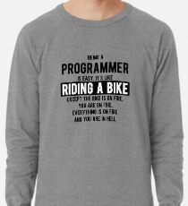 Being a programmer is easy. It's like riding a bike - Funny Programming Jokes - Light Color Lightweight Sweatshirt