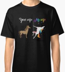 Your wife my wife unicorn, funny unicorn, pole unicorn Classic T-Shirt