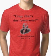 Funny Thomas Jefferson Independence Day USA History Tri-blend T-Shirt