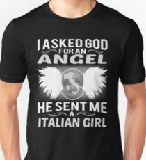 I ASKED GOD FOR AN ANGEL HE SENT ME A ITALIAN GIRL Unisex T-Shirt