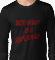 Bob Newby is a superhero! Long Sleeve T-Shirt