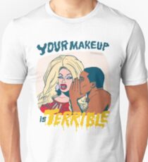 Your Makeup is Terrible #2 Unisex T-Shirt
