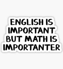 English is important but math is importanter Sticker