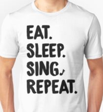Eat. Sleep. Sing. Repeat. Unisex T-Shirt
