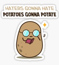 Potatoes gonna potate Sticker