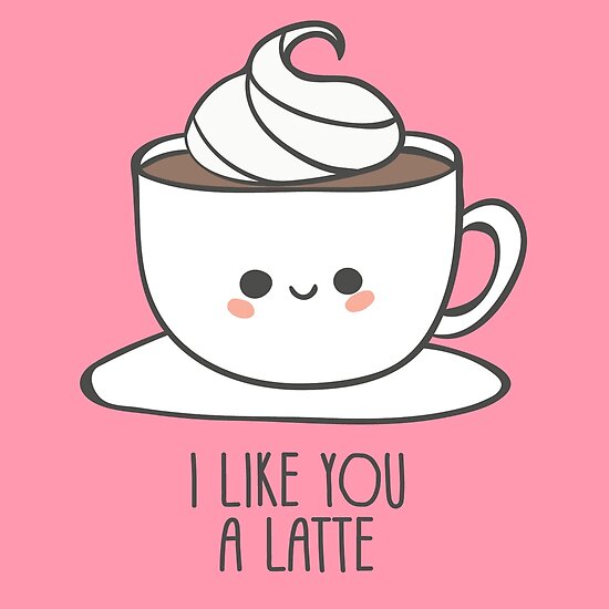 "I like you a Latte." Poster by orlandoandres Redbubble