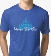 Never too old for magic Tri-blend T-Shirt