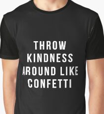 Throw Kindness Around Like Confetti Graphic T-Shirt