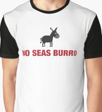 Kein Meer Burro - lustige Dinge, die mexikanische Eltern sagen Grafik T-Shirt