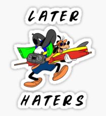 Later Haters - Goofy Sticker