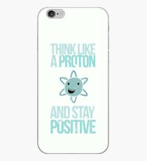 Excuse Me While I Science: Think Like A Proton and Stay Positive iPhone Case