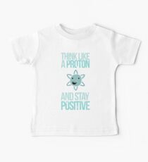Excuse Me While I Science: Think Like A Proton and Stay Positive Baby T-Shirt