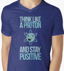 Excuse Me While I Science: Think Like A Proton and Stay Positive Men's V-Neck T-Shirt
