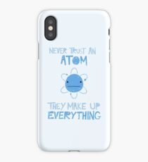 Excuse Me While I Science: Never Trust An Atom, They Make Up Everything iPhone Case