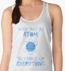 Excuse Me While I Science: Never Trust An Atom, They Make Up Everything Women's Tank Top