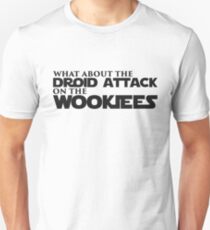 what about the droid attack on the wookiees Unisex T-Shirt