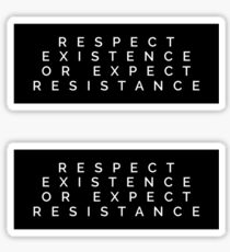 Respect Existence or Expect Resistance Sticker