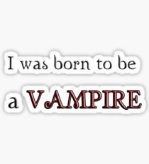 I was born to be a Vampire - Twilight Saga - Breaking Dawn Part 2 Sticker
