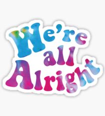 We're all Alright Sticker