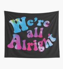 We're all Alright Wall Tapestry