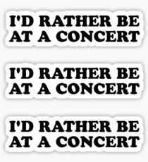 Id rather be at a concert Sticker