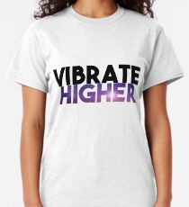 Vibrate Higher Classic T-Shirt