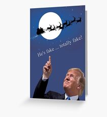 A Trump Christmas: he's fake, totally fake! Greeting Card