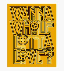 Wanna Whole Lotta Love Photographic Print