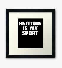Knitting Is My Sport | Funny Crochet T-Shirt Framed Print