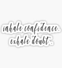 Inhale confidence, exhale doubt Sticker