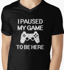 I paused my game to be here funny gamer saying shirt Men's V-Neck T-Shirt