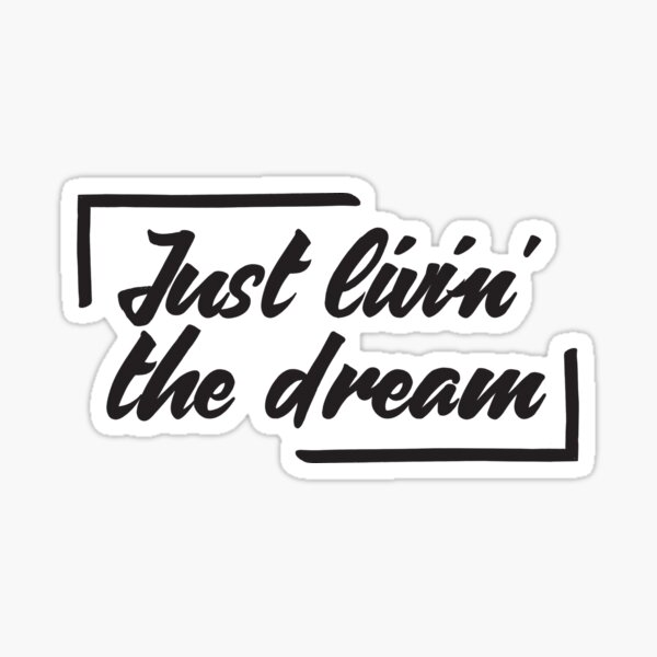 Download Livin The Dream Stickers | Redbubble