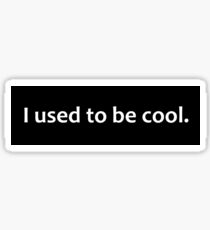 I Used To Be Cool window decal Sticker