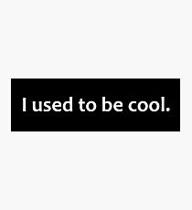 I Used To Be Cool window decal Photographic Print