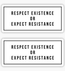 Respect Existence or Expect Resistance Sticker
