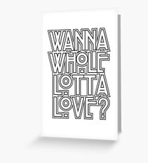 Wanna Whole Lotta Love Greeting Card