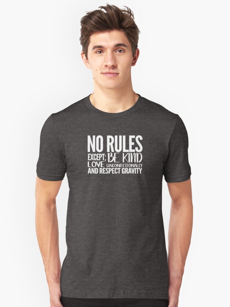 And  Respect Kind, T-Shirt Rules Love Gravity\u0027 \u0027No Unconditionally, Except imvybz Be by