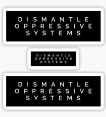 Dismantle Oppressive Systems Sticker