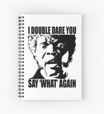I Dare You Say WHAT Again Spiral Notebook