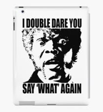 I Dare You Say WHAT Again iPad Case/Skin
