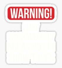 Warning I May Spontaneously Break Out In Show Tunes Sticker