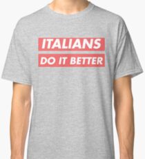 Italians do it better! Classic T-Shirt