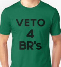 Veto 4 BR's! Unisex T-Shirt