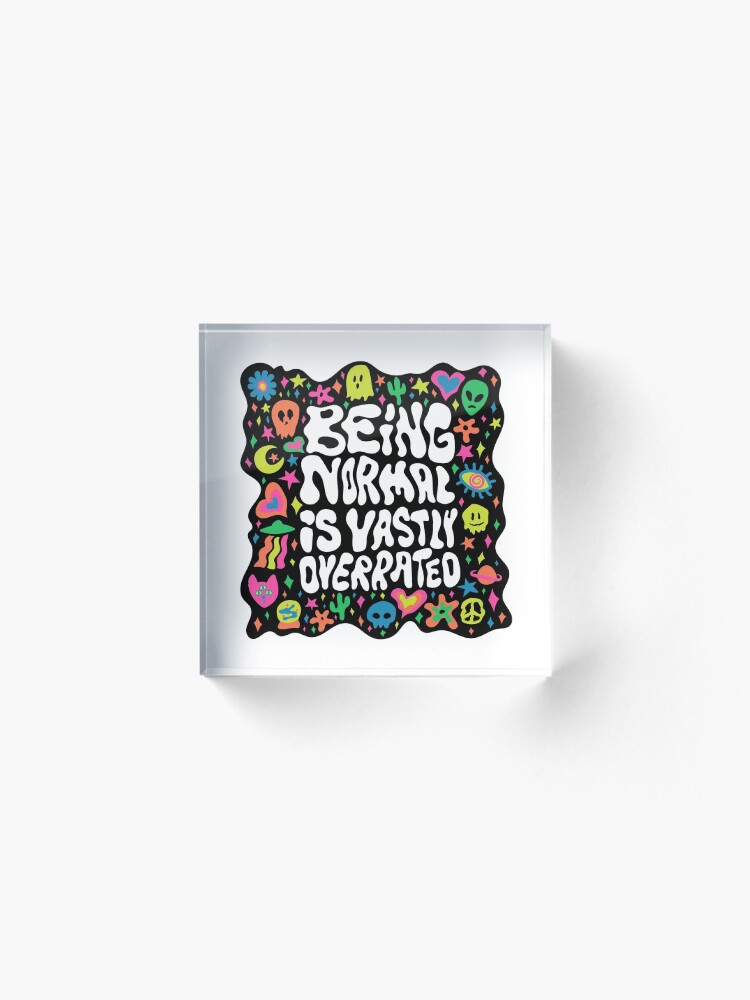 Alternate view of Being normal is vastly overrated Acrylic Block